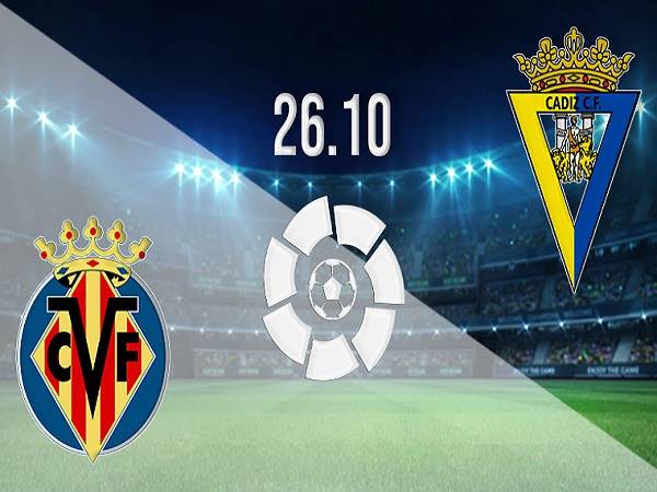 Nhận định, soi kèo Villarreal vs Cadiz – 02h30 27/10, VĐQG Tây Ban Nha