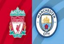 Nhận định kết quả Liverpool vs Man City, 23h00 ngày 30/07