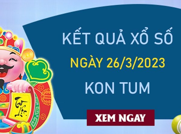 Soi cầu XSKT 26/3/2023 chốt loto số đẹp Kon Tum chuẩn