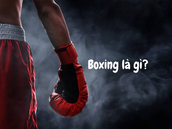 Tìm hiểu Boxing là gì?