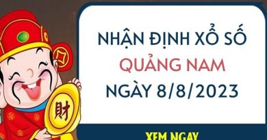 Nhận định xổ số Quảng Nam ngày 8/8/2023 thứ 3 hôm nay