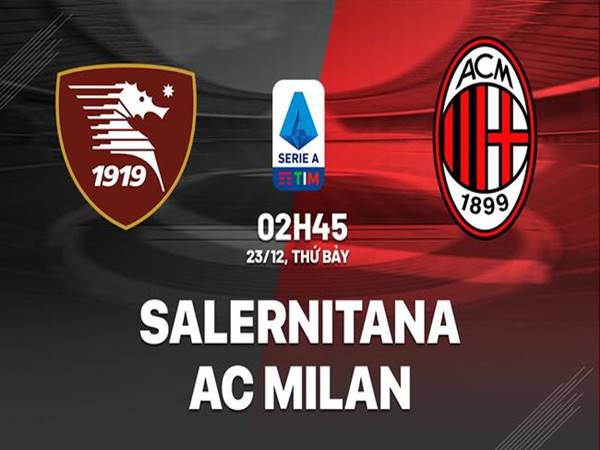 Nhận định Salernitana vs AC Milan