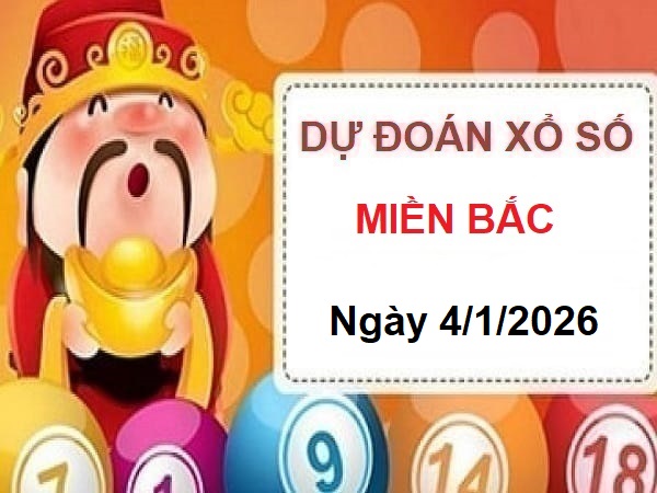 Dự đoán xổ số miền bắc ngày 4 tháng 1 năm 2026 chính xác